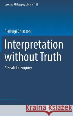 Interpretation Without Truth: A Realistic Enquiry Chiassoni, Pierluigi 9783030155889 Springer