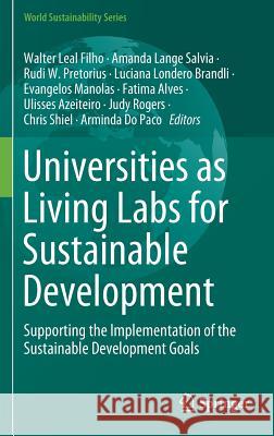 Universities as Living Labs for Sustainable Development: Supporting the Implementation of the Sustainable Development Goals Leal Filho, Walter 9783030156039 Springer