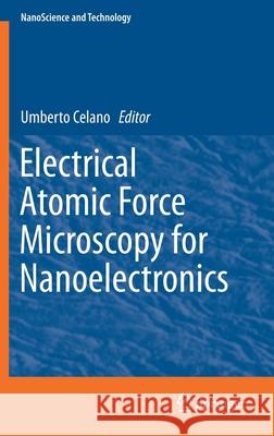 Electrical Atomic Force Microscopy for Nanoelectronics Umberto Celano 9783030156114