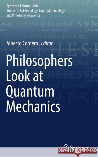 Philosophers Look at Quantum Mechanics Alberto Cordero 9783030156589 Springer