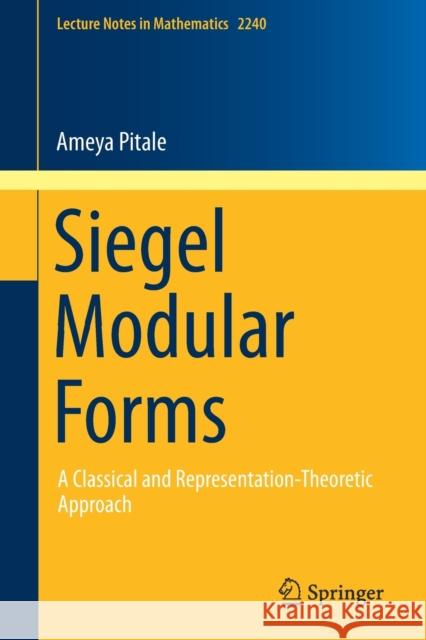 Siegel Modular Forms: A Classical and Representation-Theoretic Approach Pitale, Ameya 9783030156749 Springer