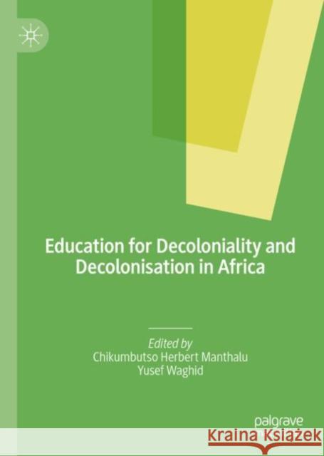 Education for Decoloniality and Decolonisation in Africa Chikumbutso Herbert Manthalu Yusef Waghid 9783030156886 Palgrave MacMillan