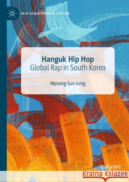 Hanguk Hip Hop: Global Rap in South Korea Song, Myoung-Sun 9783030156961 Palgrave MacMillan