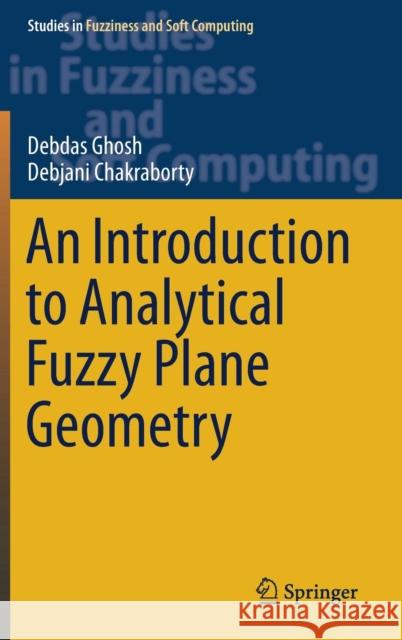 An Introduction to Analytical Fuzzy Plane Geometry Debdas Ghosh Debjani Chakraborty 9783030157210 Springer