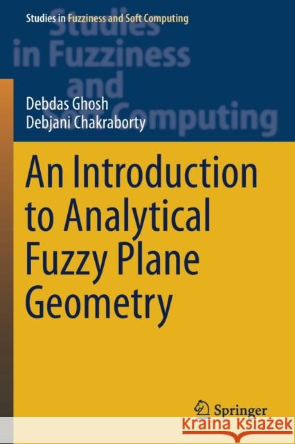 An Introduction to Analytical Fuzzy Plane Geometry Debdas Ghosh Debjani Chakraborty 9783030157241 Springer