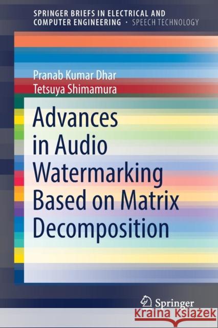 Advances in Audio Watermarking Based on Matrix Decomposition Pranab Kumar Dhar Tetsuya Shimamura 9783030157258