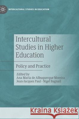 Intercultural Studies in Higher Education: Policy and Practice de Albuquerque Moreira, Ana Maria 9783030157579 Palgrave MacMillan