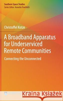 A Broadband Apparatus for Underserviced Remote Communities: Connecting the Unconnected Kotze, Christoffel 9783030157654 Springer