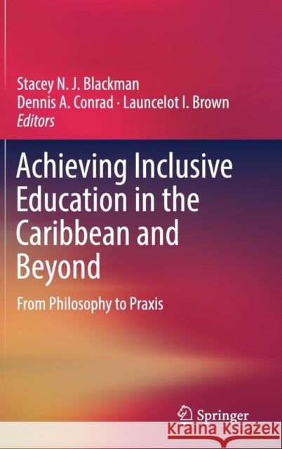 Achieving Inclusive Education in the Caribbean and Beyond: From Philosophy to Praxis Blackman, Stacey N. J. 9783030157685 Springer