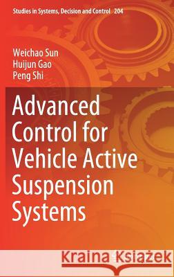 Advanced Control for Vehicle Active Suspension Systems Weichao Sun Huijun Gao Peng Shi 9783030157845