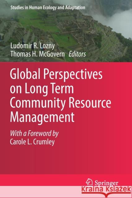 Global Perspectives on Long Term Community Resource Management Ludomir R. Lozny Thomas H. McGovern 9783030158026 Springer
