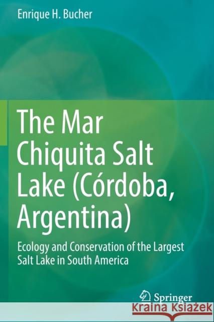 The Mar Chiquita Salt Lake (Córdoba, Argentina): Ecology and Conservation of the Largest Salt Lake in South America Bucher, Enrique H. 9783030158149 Springer