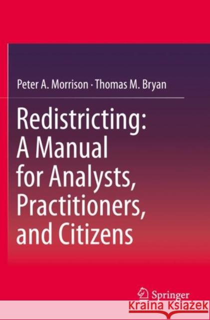 Redistricting: A Manual for Analysts, Practitioners, and Citizens Peter A. Morrison Thomas M. Bryan 9783030158293 Springer