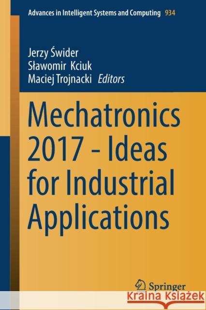 Mechatronics 2017 - Ideas for Industrial Applications Jerzy Świder Slawomir Kciuk Maciej Trojnacki 9783030158569 Springer