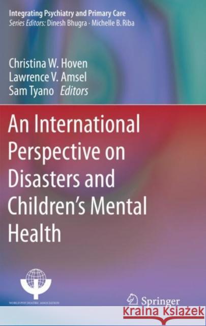 An International Perspective on Disasters and Children's Mental Health Christina W. Hoven Lawrence V. Amsel Sam Tyano 9783030158743 Springer