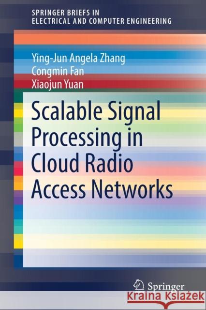Scalable Signal Processing in Cloud Radio Access Networks Ying Jun Zhang Congmin Fan Xiaojun Yuan 9783030158835