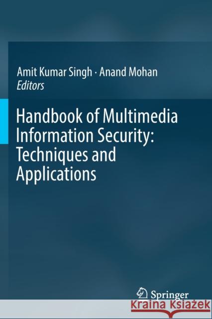 Handbook of Multimedia Information Security: Techniques and Applications Amit Kumar Singh Anand Mohan 9783030158897 Springer