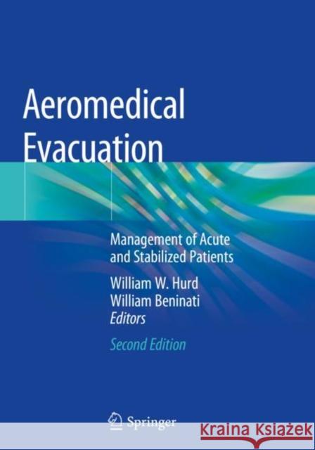 Aeromedical Evacuation: Management of Acute and Stabilized Patients William W. Hurd William Beninati 9783030159054 Springer