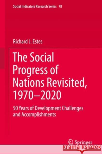 The Social Progress of Nations Revisited, 1970-2020: 50 Years of Development Challenges and Accomplishments Estes, Richard J. 9783030159061