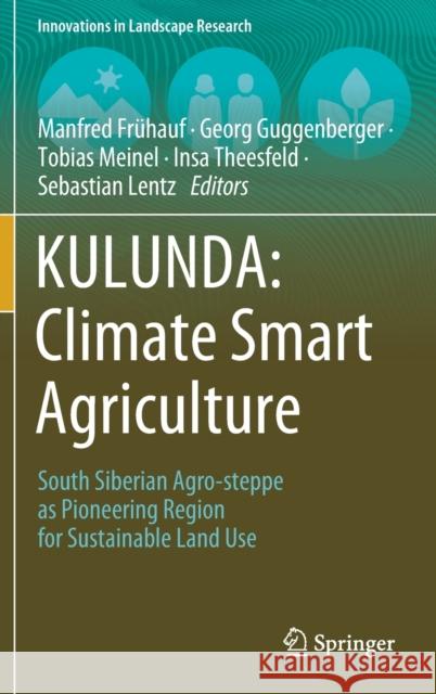Kulunda: Climate Smart Agriculture: South Siberian Agro-Steppe as Pioneering Region for Sustainable Land Use Frühauf, Manfred 9783030159269