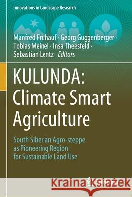 Kulunda: Climate Smart Agriculture: South Siberian Agro-Steppe as Pioneering Region for Sustainable Land Use Fr Georg Guggenberger Tobias Meinel 9783030159290 Springer