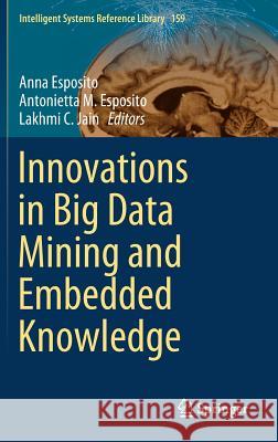 Innovations in Big Data Mining and Embedded Knowledge Anna Esposito Antonietta M. Esposito Lakhmi C. Jain 9783030159382