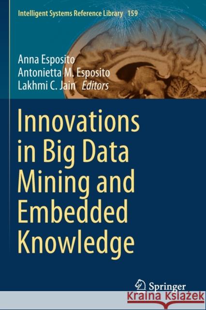 Innovations in Big Data Mining and Embedded Knowledge Anna Esposito Antonietta M. Esposito Lakhmi C. Jain 9783030159412