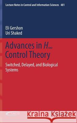 Advances in H∞ Control Theory: Switched, Delayed, and Biological Systems Gershon, Eli 9783030160074 Springer