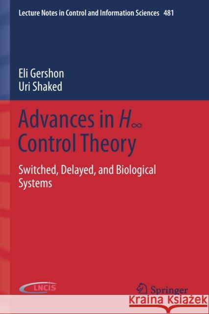 Advances in H∞ Control Theory: Switched, Delayed, and Biological Systems Gershon, Eli 9783030160104 Springer