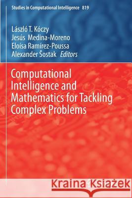 Computational Intelligence and Mathematics for Tackling Complex Problems Laszlo T. Koczy Jesus Medina-Moreno Eloisa Ramirez-Poussa 9783030160265