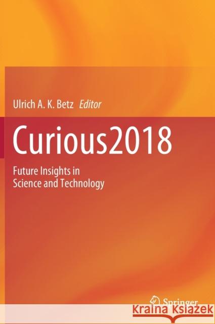 Curious2018: Future Insights in Science and Technology Betz, Ulrich A. K. 9783030160609 Springer