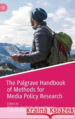 The Palgrave Handbook of Methods for Media Policy Research Hilde Va Manuel Puppis Karen Donders 9783030160647