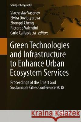 Green Technologies and Infrastructure to Enhance Urban Ecosystem Services: Proceedings of the Smart and Sustainable Cities Conference 2018 Vasenev, Viacheslav 9783030160906 Springer