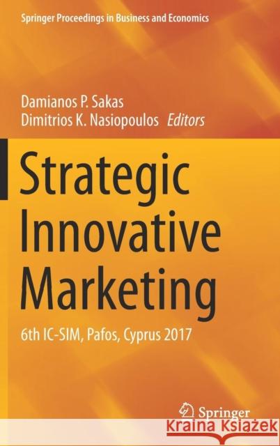 Strategic Innovative Marketing: 6th IC-Sim, Pafos, Cyprus 2017 Sakas, Damianos P. 9783030160982