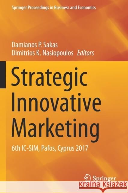 Strategic Innovative Marketing: 6th IC-Sim, Pafos, Cyprus 2017 Damianos P. Sakas Dimitrios K. Nasiopoulos 9783030161019