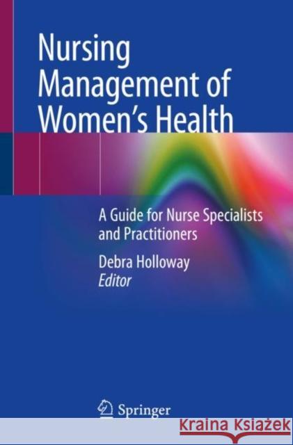 Nursing Management of Women’s Health: A Guide for Nurse Specialists and Practitioners Debra Holloway 9783030161149 Springer Nature Switzerland AG