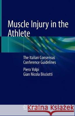 Muscle Injury in the Athlete: The Italian Consensus Conference Guidelines Volpi, Piero 9783030161576 Springer