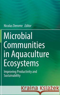 Microbial Communities in Aquaculture Ecosystems: Improving Productivity and Sustainability Derome, Nicolas 9783030161897 Springer