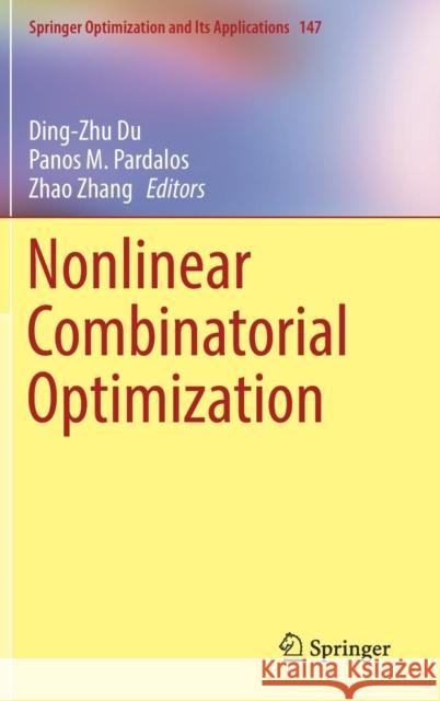 Nonlinear Combinatorial Optimization Ding-Zhu Du Panos M. Pardalos Zhao Zhang 9783030161934 Springer