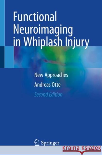 Functional Neuroimaging in Whiplash Injury : New Approaches Andreas Otte 9783030162146 Springer