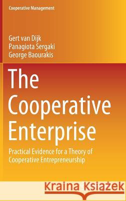 The Cooperative Enterprise: Practical Evidence for a Theory of Cooperative Entrepreneurship Van Dijk, Gert 9783030162788 Springer