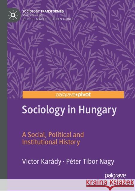 Sociology in Hungary: A Social, Political and Institutional History Kar P 9783030163051 Palgrave Pivot