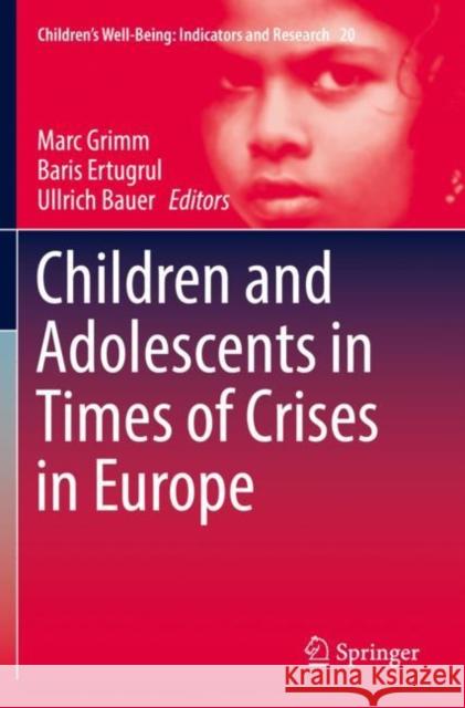 Children and Adolescents in Times of Crises in Europe Marc Grimm Baris Ertugrul Ullrich Bauer 9783030163334