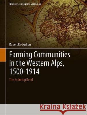 Farming Communities in the Western Alps, 1500-1914: The Enduring Bond Dodgshon, Robert 9783030163600