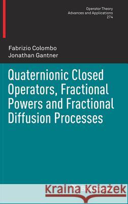 Quaternionic Closed Operators, Fractional Powers and Fractional Diffusion Processes Fabrizio Colombo Jonathan Gantner 9783030164089