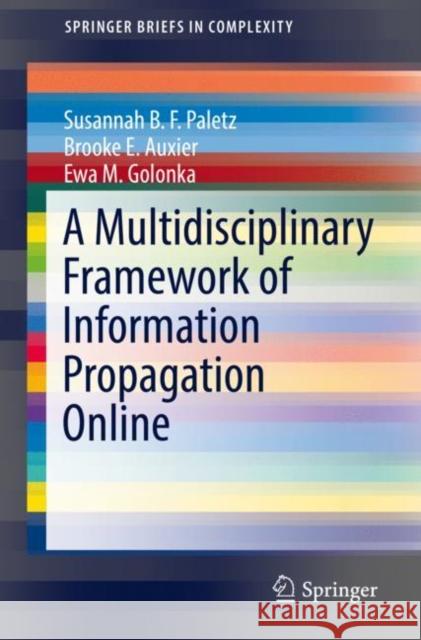 A Multidisciplinary Framework of Information Propagation Online Susannah B. F. Paletz Brooke Auxier Ewa M. Golonka 9783030164126 Springer