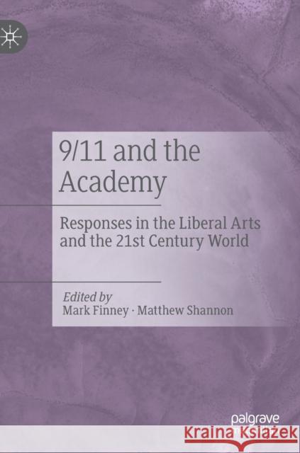 9/11 and the Academy: Responses in the Liberal Arts and the 21st Century World Finney, Mark 9783030164188