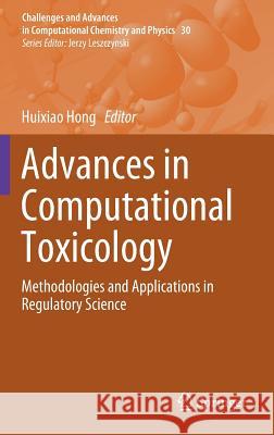 Advances in Computational Toxicology: Methodologies and Applications in Regulatory Science Hong, Huixiao 9783030164423