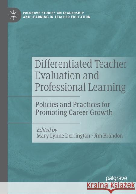 Differentiated Teacher Evaluation and Professional Learning: Policies and Practices for Promoting Career Growth Mary Lynne Derrington Jim Brandon 9783030164560 Palgrave MacMillan