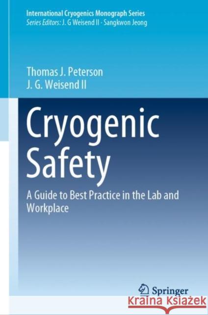 Cryogenic Safety: A Guide to Best Practice in the Lab and Workplace Peterson, Thomas J. 9783030165062 Springer
